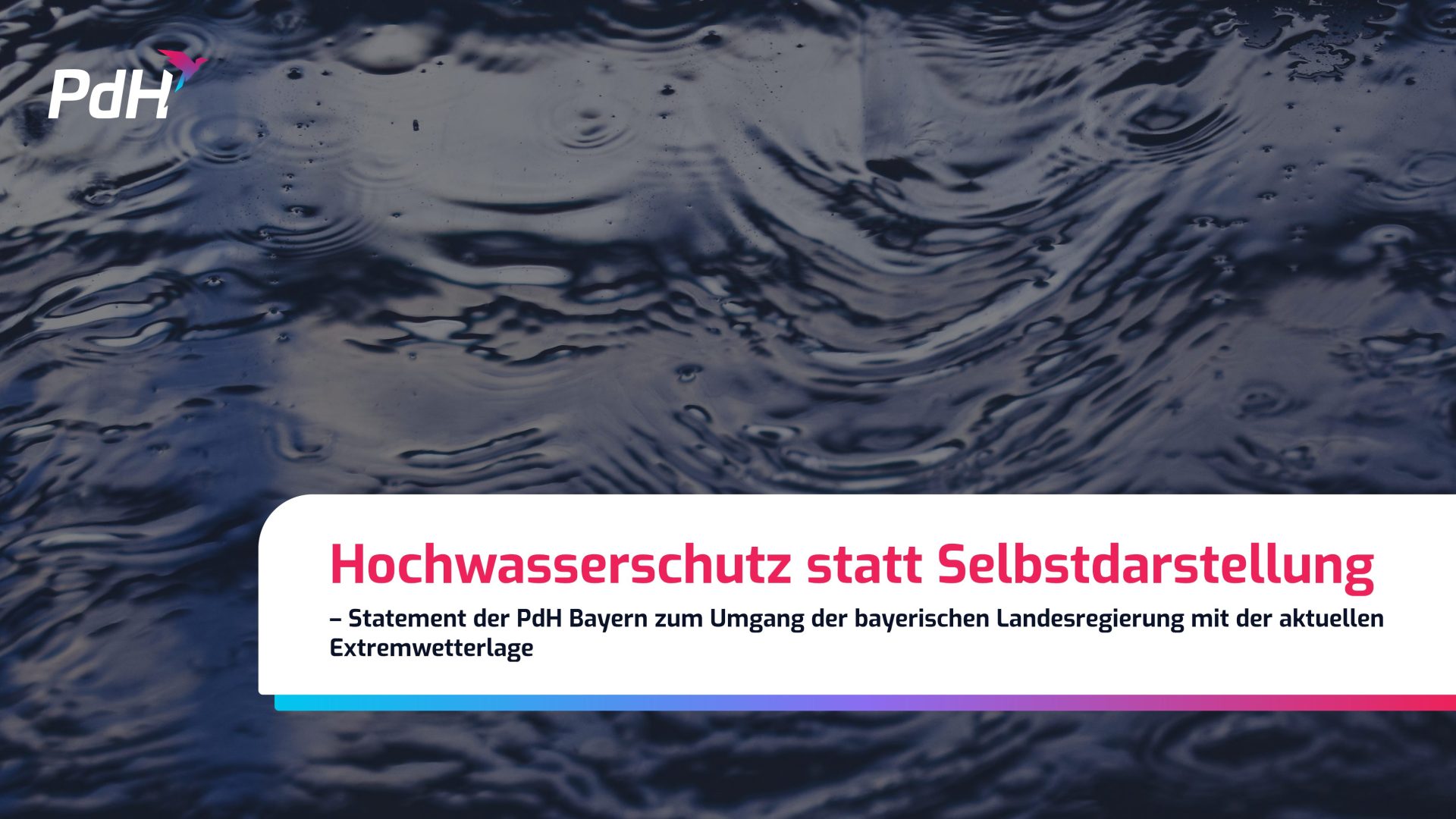 Hochwasserschutz statt Selbstdarstellung– Statement der PdH Bayern zum Umgang der Bayerischen Landesregierung mit der aktuellen Extremwetterlage
